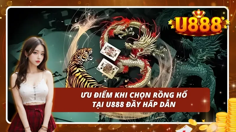 Lý do nên chọn rồng hổ u888 để giải trí và kiếm thưởng