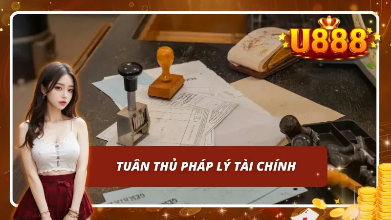 U888 tuân thủ đầy đủ các quy định liên quan đến quản lý tài chính