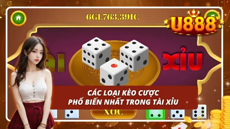 Các loại cược thông dụng nhất trong Tài Xỉu U888