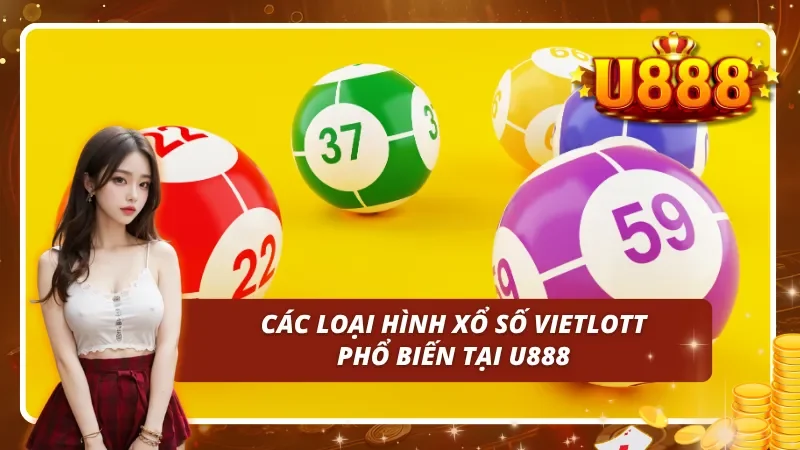 Top 05 loại hình xổ số Vietlott phổ biến tại U888